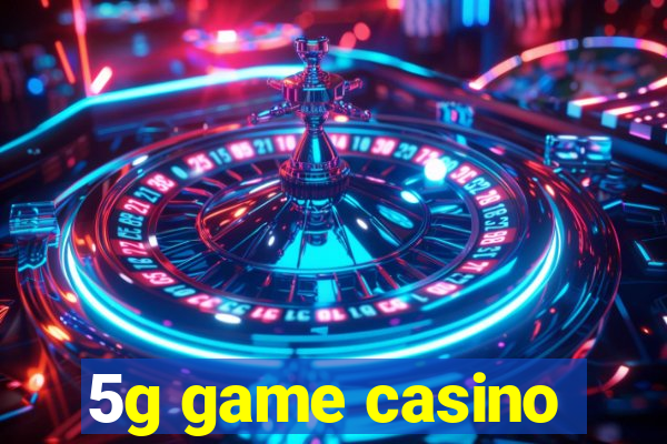 5g game casino